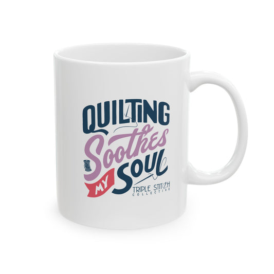 Quilting Soothes My Soul Ceramic Mug